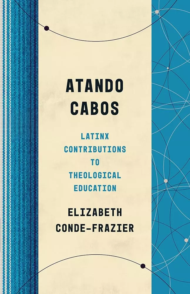 Book cover of 'Atando Cabos: Latinx Contributions to Theological Education'
